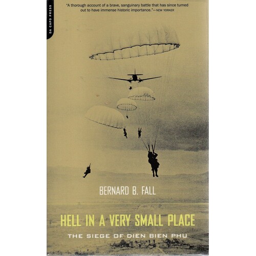 Hell In A Very Small Place. The Siege Of Dien Bien Phu