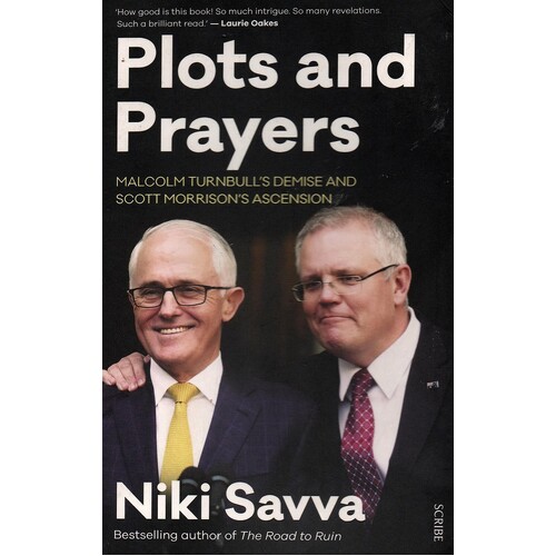 Plots And Prayers. Malcolm Turnbull's Demise And Scott Morrison's Ascension