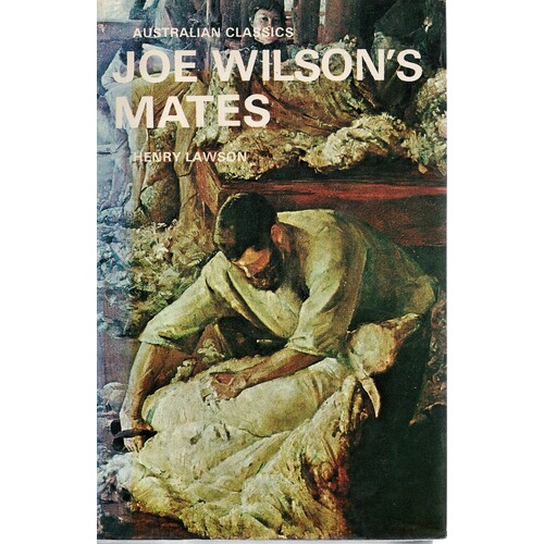 Joe Wilson's Mates. 56 Stories From The Prose Works Of Henry Lawson