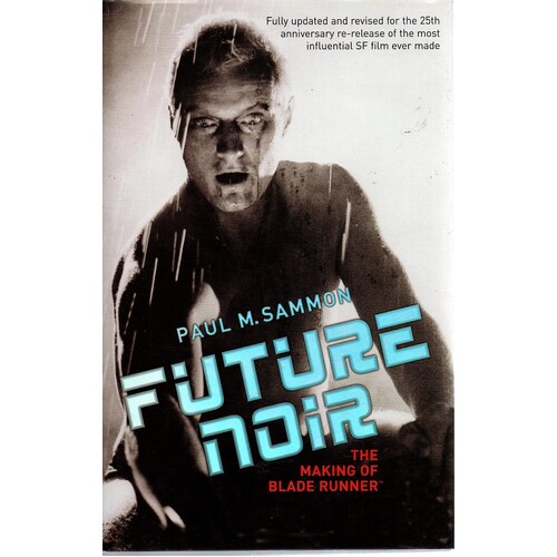 Future Noir. The Making Of Blade Runner
