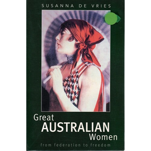 Great Australian Women. From Federation to Freedom