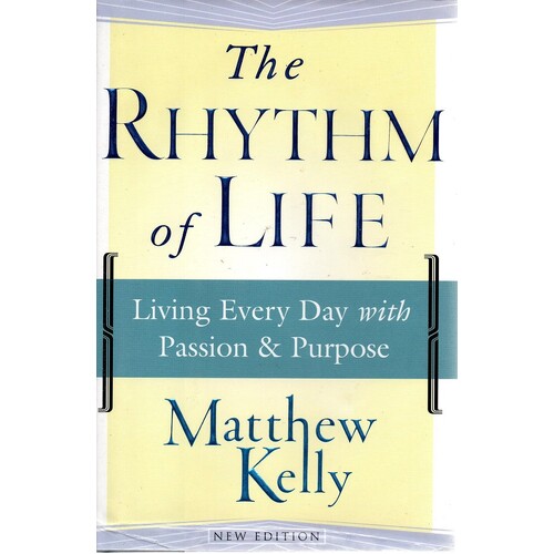 The Rhythm Of Life. Living Every Day With Passion And Purpose