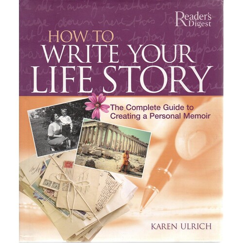 How To Write Your Life Story. The Complete Guide To Creating A Personal Memoir