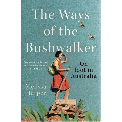 The Ways Of The Bushwalker. On Foot In Australia