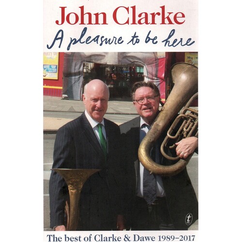 A Pleasure To Be Here. The Best Of Clarke And Dawe 1989-2017
