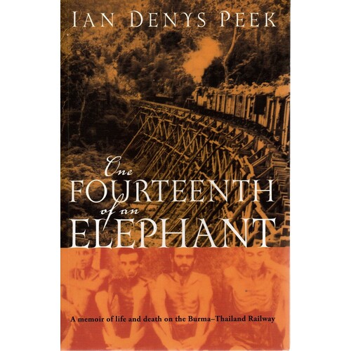 The Fourteenth Of An Elephant. A Memoir Of Life And Death On The Burma-Thailand Railway
