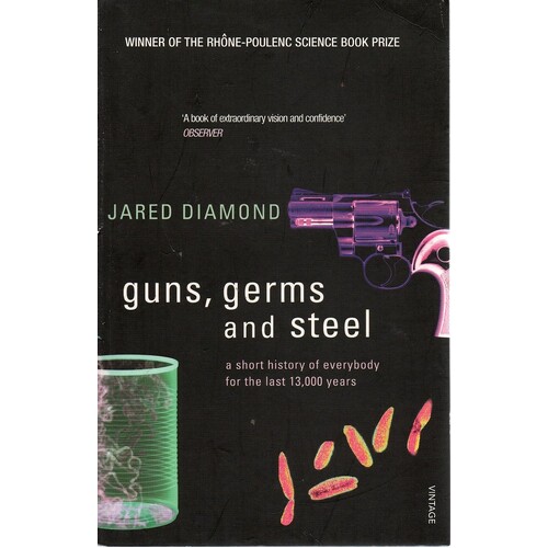 Guns, Germs And Steel. A Short History Of Everybody For The Last 13,000 Years