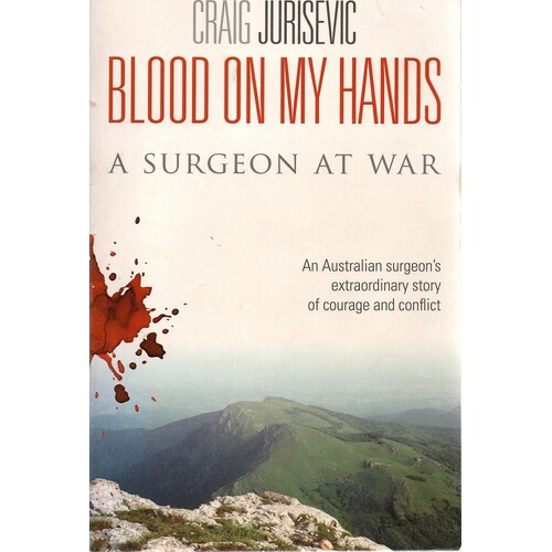 Blood On My Hands. A Surgeon At War