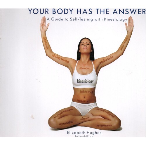 Your Body Has The Answer. A Guide To Self-Testing With Kinesiology