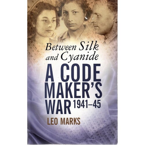 Between Silk And Cyanide. A Code Maker's War 1941-45