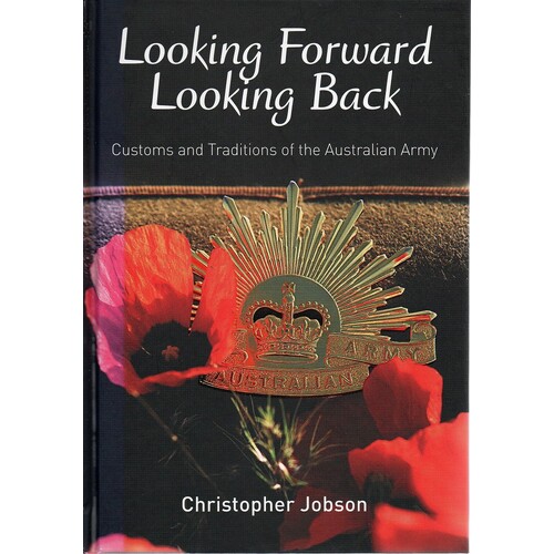 Looking Forward Looking Back. Customs And Traditions Of The Australian Army