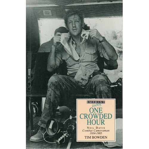 One Crowded Hour. Neil Davis Combat Cameraman 1934-1985