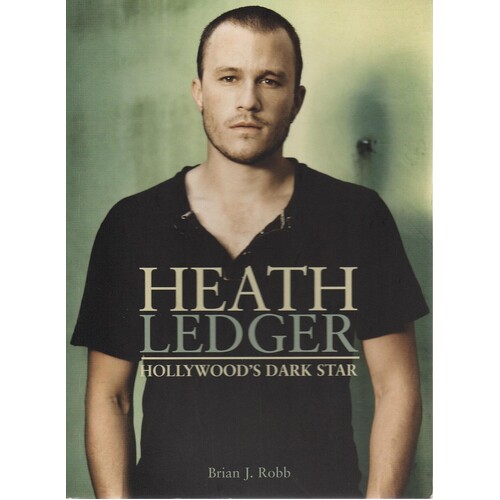 Heath Ledger. Hollywood's Dark Star