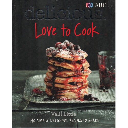 Love to Cook. 140 Simply Delicious Recipes to Share