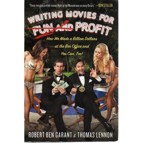 Writing Movies for Fun and Profit. How We Made a Billion Dollars at the Box Office and You Can Too