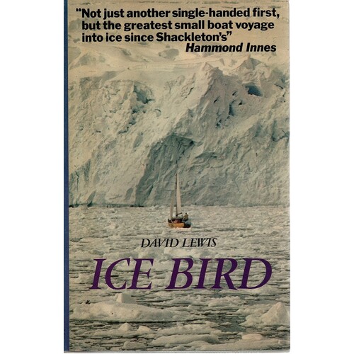 Ice Bird. The First Single-Handed Voyage To Antarctica