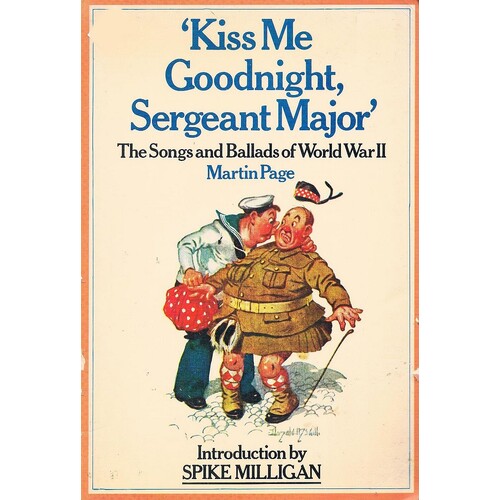 Kiss Me Goodnight Sergeant Major. The Songs And Ballads Of World War II