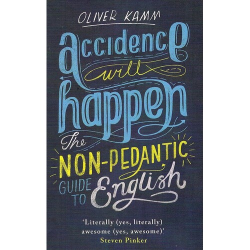 Accidence Will Happen. The Non-Pedantic Guide To English