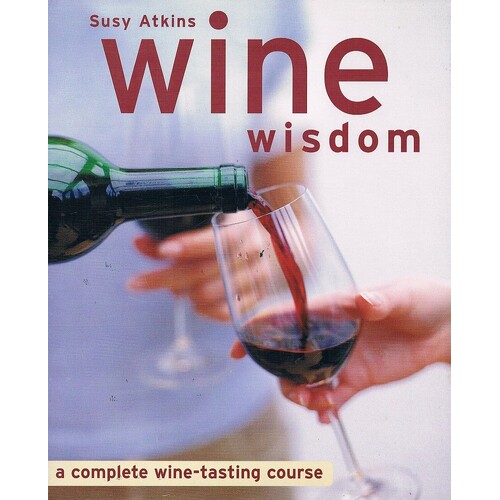 Wine Wisdom. A Complete Wine-Tasting Course