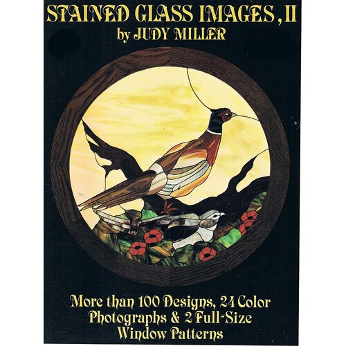 Stained Glass Images II. More Than 100 Designs, 24 Color Photograpahs & 2 Full-Size Window Patterns