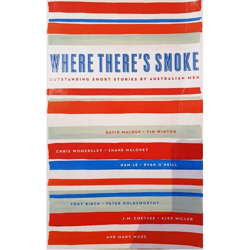 Where There's Smoke. Outstanding Short Stories By Australian Men