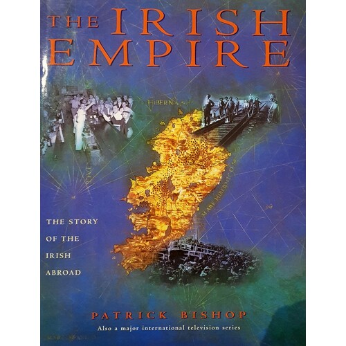 The Irish Empire. The Story Of The Irish Abroad