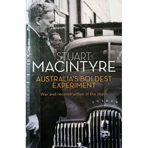 Australia's Boldest Experiment. War And Reconstruction In The 1940s
