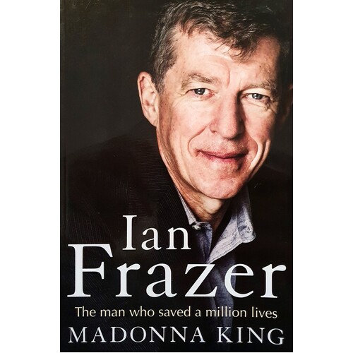 Ian Frazer. The Man Who Saved A Million Lives