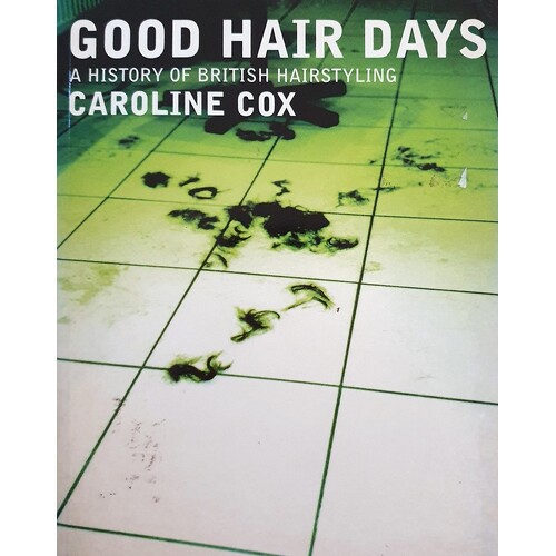 Good Hair Days. A History Of British Hairdressing