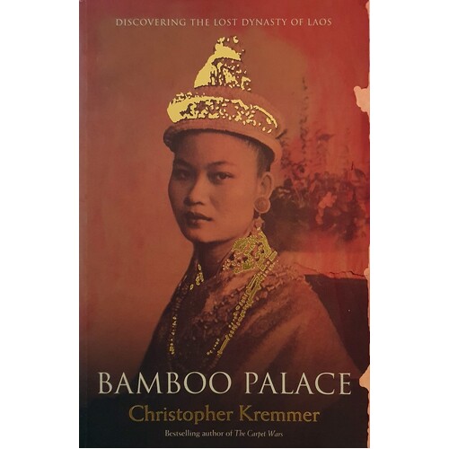Bamboo Palace. Discovering The Lost Dynasty Of Laos