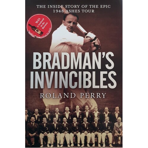Bradman's Invincibles. The Inside Story Of The Epic 1948 Ashes Tour.