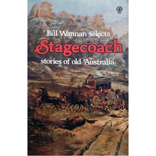 Bill Wannan Selects Stagecoach Stories Of Old Australia.