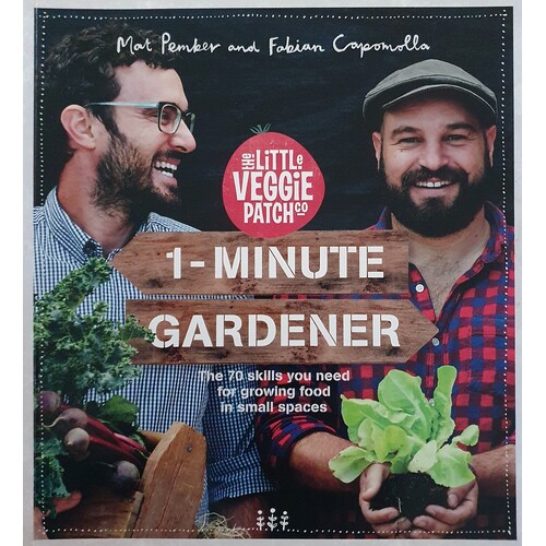 The Little Veggie Patch. 1 Minute Gardener - The 70 Skills You Need For Growing Food In Small Spaces