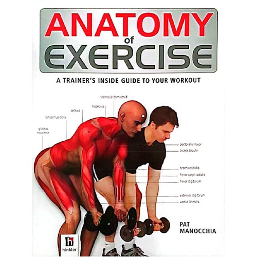 Anatomy Of Exercise. A Trainer's Inside Guide To Your Workout