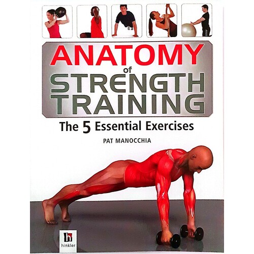 Anatomy Of Strength Training. The 5 Essential Exercises