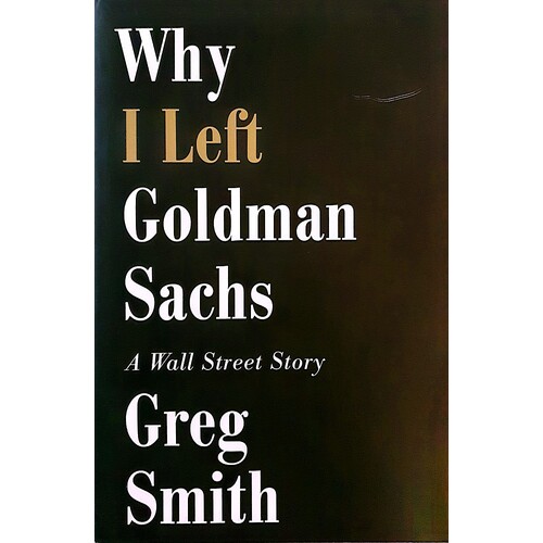 Why I Left Goldman Sachs