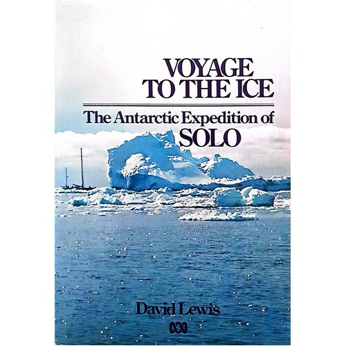 Voyage To The Ice. The Antarctic Expedition Of Solo