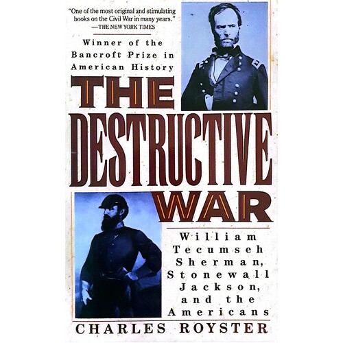 The Destructive War. William Tecumseh Sherman, Stonewall Jackson, And The Americans