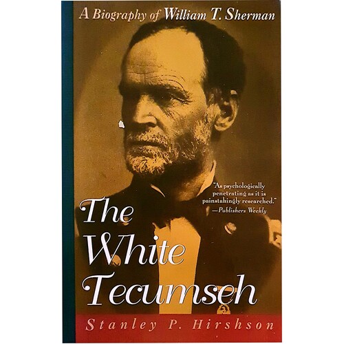 The White Tecumseh. A Biography Of General William T. Sherman