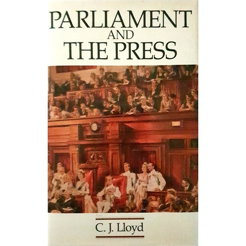 Parliament And The Press. The Federal Parliamentary Press Gallery 1901-88