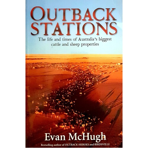 Outback Stations. The Life And Times Of Australia's Biggest Cattle And Sheep Properties