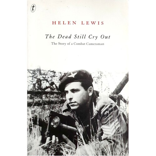 The Dead Still Cry Out. The Story Of A Combat Cameraman
