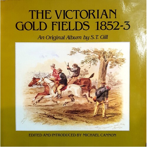 The Victorian Gold Fields 1852-3 - An Original Album by S T Gill