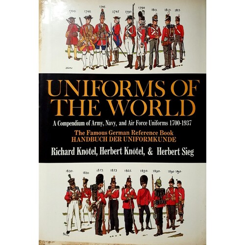 Uniforms of the World. A Compendium of Army, Navy, and Air Force Uniforms, 1700-1937