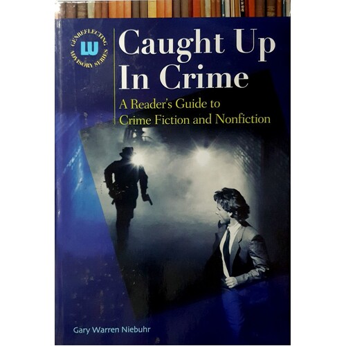 Caught Up In Crime. A Reader's Guide To Crime Fiction And Nonfiction