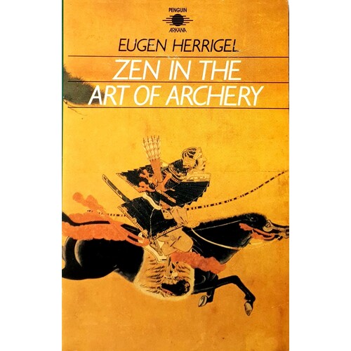 Zen In The Art Of Archery. Training The Mind And Body To One