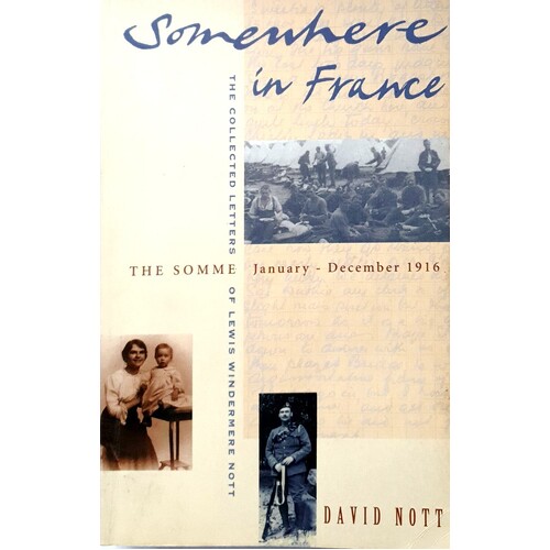 Somewhere in France. The Collected Letters of Lewis Windermere Nott January - December 1916