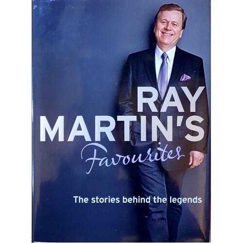 Ray Martin's Favourites. The Stories Behind The Legends