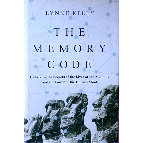 The Memory Code. Unlocking The Secrets Of The Lives Of The Ancients And The Power Of The Human Mind