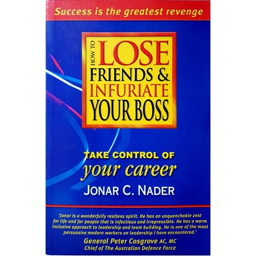 How To Lose Friends & Infuriate Your Boss. Take Control Of Your Career